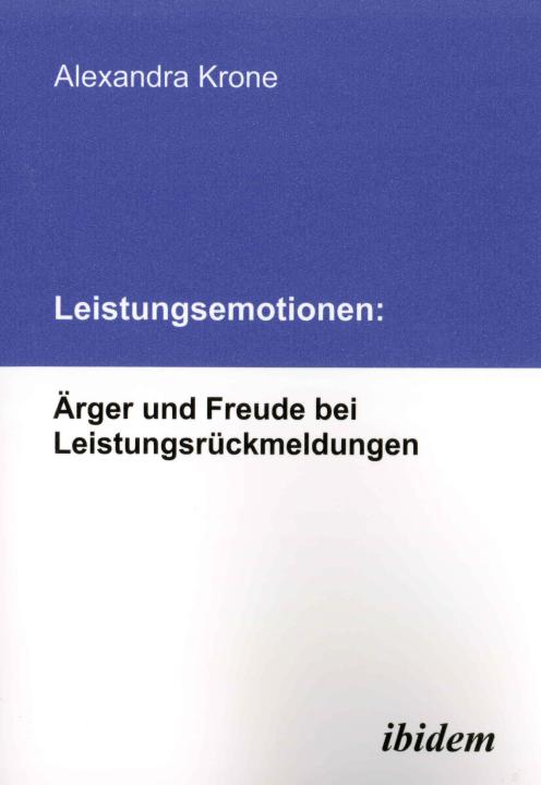 Alexandra Krone: Leistungsemotionen: Ärger und Freude bei Leistungsrückmeldungen 