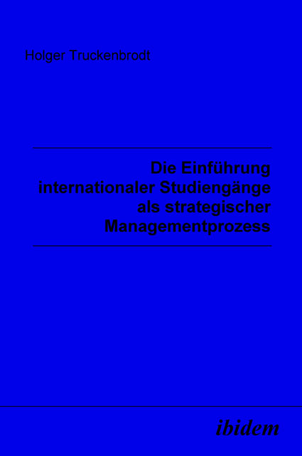 Holger Truckenbrodt: Die Einführung internationaler Studiengänge als strategischer Managementprozess 