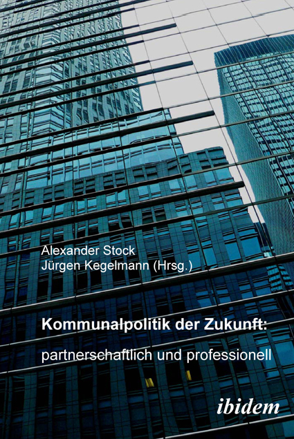 Alexander Stock, Jürgen Kegelmann: Kommunalpolitik der Zukunft: partnerschaftlich und professionell 