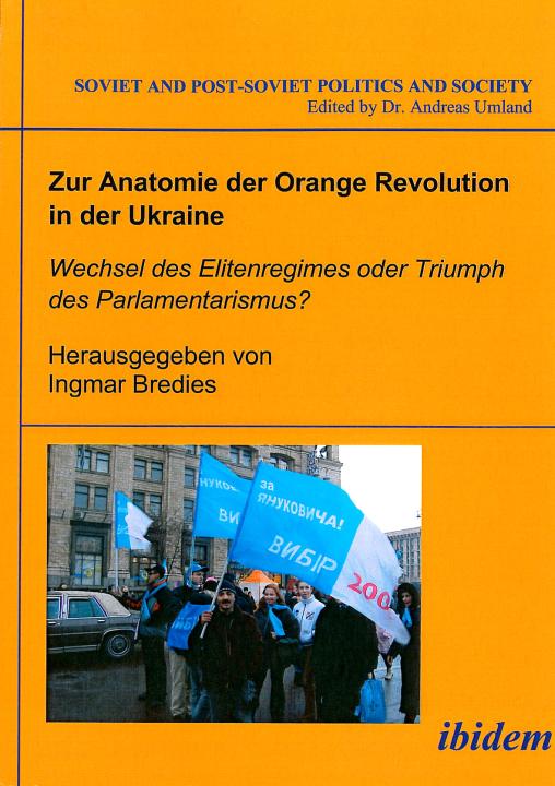 Ingmar Bredies: Zur Anatomie der Orange Revolution in der Ukraine: Wechsel des Elitenregimes oder Triumph des Parlamentarismus? Paperback