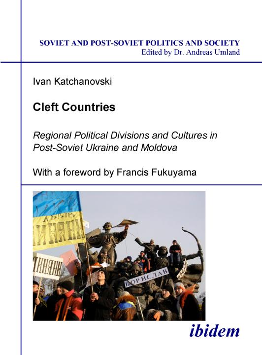 Ivan Katchanovski: Cleft Countries - Regional Political Divisions and Cultures in Post-Soviet Ukraine and Moldova Paperback