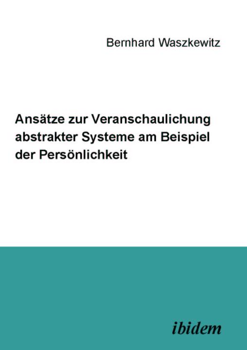 Bernhard Waszkewitz: Ansätze zur Veranschaulichung abstrakter Systeme am Beispiel der Persönlichkeit Paperback