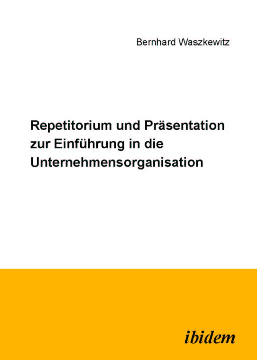 Bernhard Waszkewitz: Repetitorium und Präsentation zur Einführung in die Unternehmensorganisation 