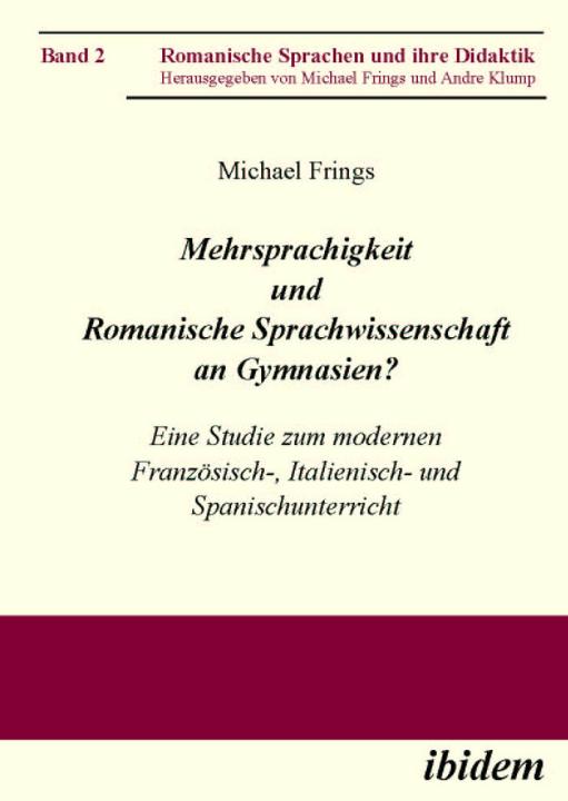 Michael Frings: Mehrsprachigkeit und Romanische Sprachwissenschaft an Gymnasien? Eine Studie zum modernen Französisch-, Italienisch- und Spanischunterricht Paperback
