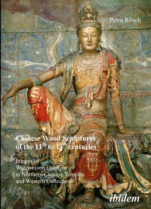 Petra Rösch: Chinese Wood Sculptures of the 11th to 13th centuries Paperback