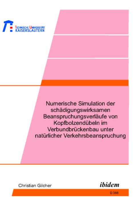 Christian Gilcher: Numerische Simulation der schädigungswirksamen Beanspruchungsverläufe von Kopfbolzendübeln im Verbundbrückenbau unter natürlicher Verkehrsbeanspruchung Paperback