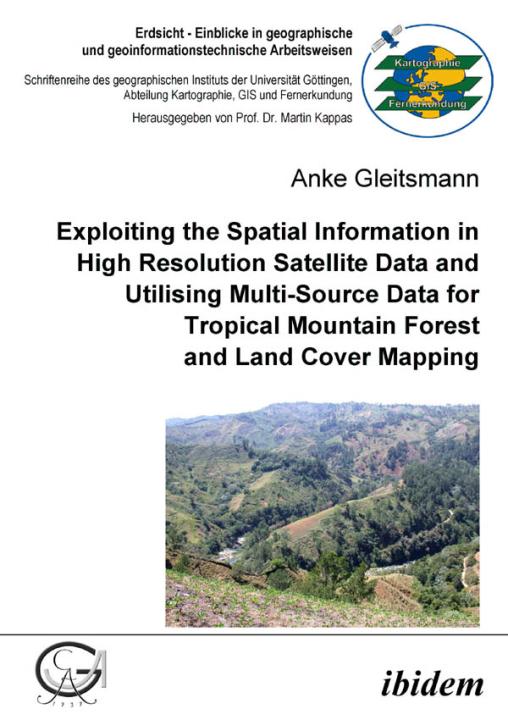 Anke Gleitsmann: Exploiting the Spatial Information in High Resolution Satellite Data and Utilising Multi-Source Data for Tropical Mountain Forest and Land Cover Mapping Paperback