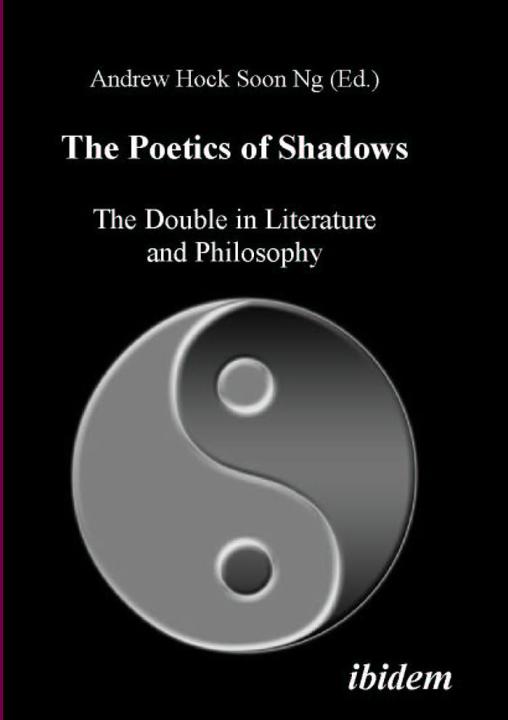 Andrew Hock Soon Ng: The Poetics of Shadows: The Double in Literature and Philosophy 