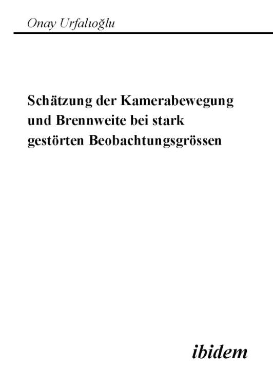 Onay Urfalioglu: Schätzung der Kamerabewegung und Brennweite bei stark gestörten Beobachtungsgrößen 