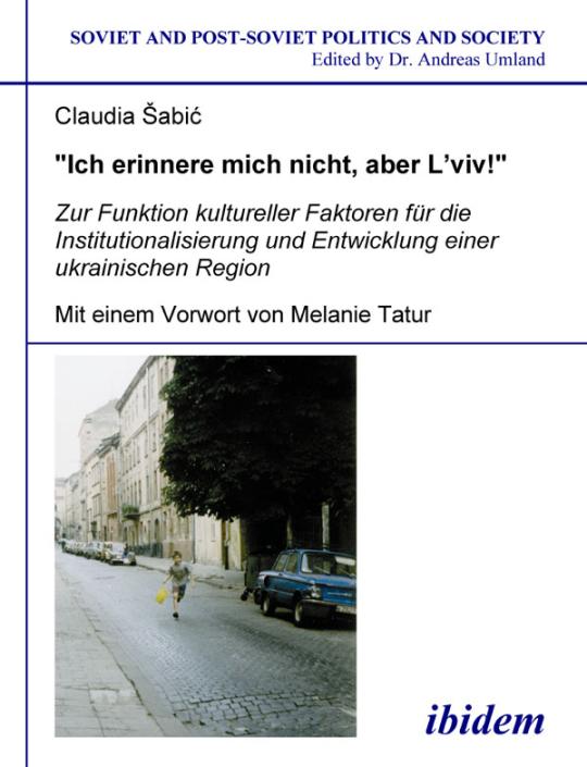 Claudia Šabic: "Ich erinnere mich nicht, aber L'viv!" Zur Funktion kultureller Faktoren für die Institutionalisierung und Entwicklung einer ukrainischen Region Paperback