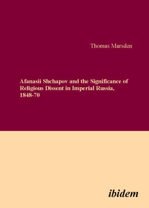 Thomas Marsden: Afanasii Shchapov and the Significance of Religious Dissent in Imperial Russia, 1848-70 Paperback