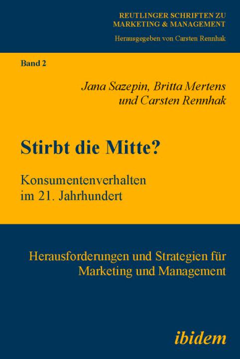 Jana Sazepin, Britta Mertens, Carsten Rennhak: Stirbt die Mitte? Konsumentenverhalten im 21. Jahrhundert Paperback