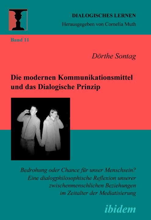 Dörthe Sontag: Die modernen Kommunikationsmittel und das Dialogische Prinzip 