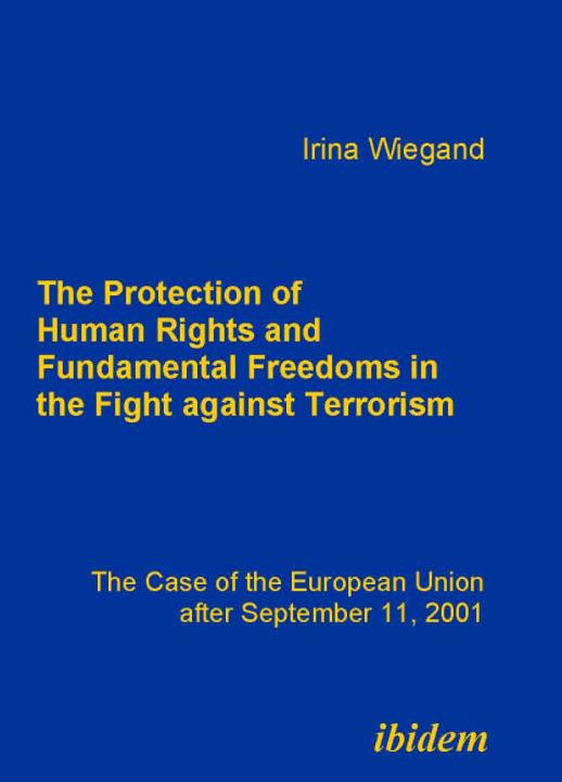 Irina Wiegand: The Protection of Human Rights and Fundamental Freedoms in the Fight against Terrorism 