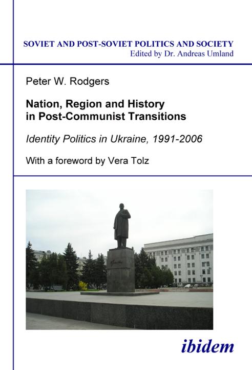 Peter W Rodgers: Nation, Region and History in Post-Communist Transitions 
