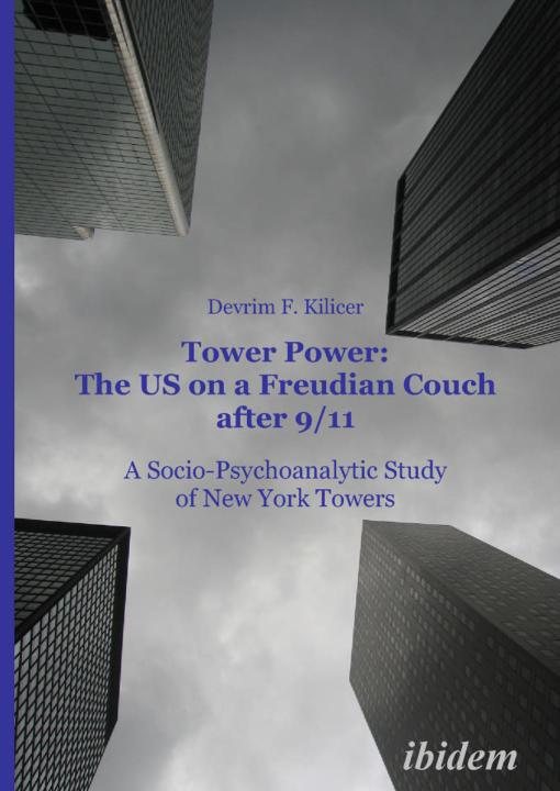 Devrim F Kilicer: Tower Power: The US on a Freudian Couch after 9/11 Paperback