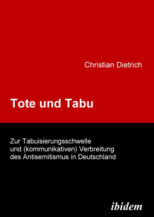 Christian Dietrich: Tote und Tabu. Zur Tabuisierungsschwelle und (kommunikativen) Verbreitung des Antisemitismus in Deutschland Paperback