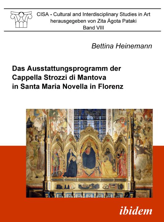 Bettina Heinemann: Das Ausstattungsprogramm der Cappella Strozzi di Mantova in Santa Maria Novella in Florenz Paperback