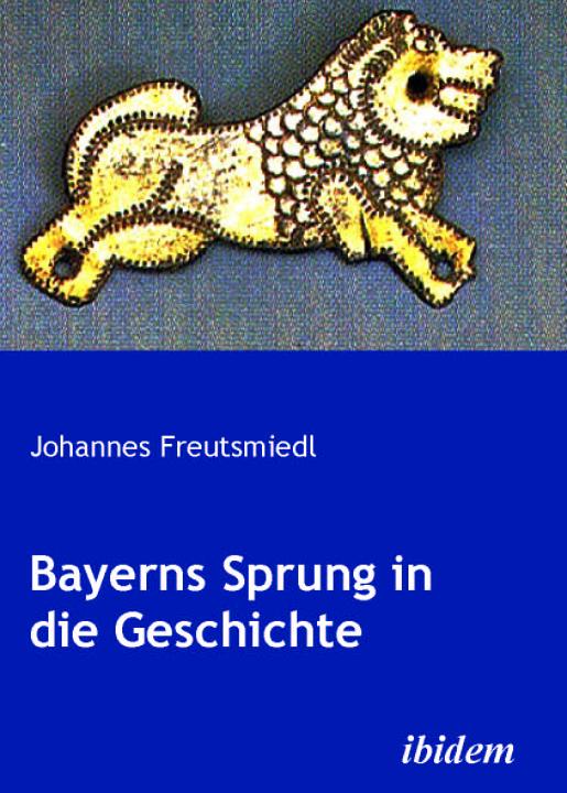 Johannes Freutsmiedl: Bayerns Sprung in die Geschichte Paperback