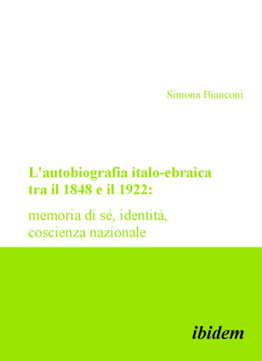 Simona Bianconi: L'autobiografia italo-ebraica tra il 1848 e il 1922: memoria di sé, identità, coscienza nazionale Paperback