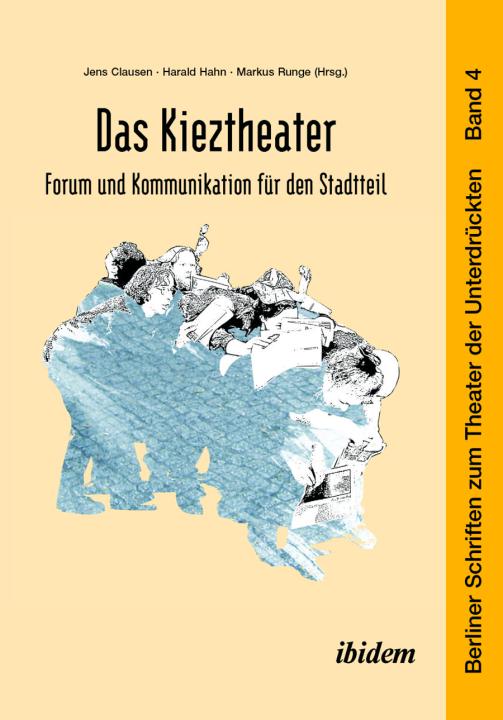 Jens Clausen, Harald Hahn, Markus Runge: Das Kieztheater: Forum und Kommunikation für den Stadtteil 