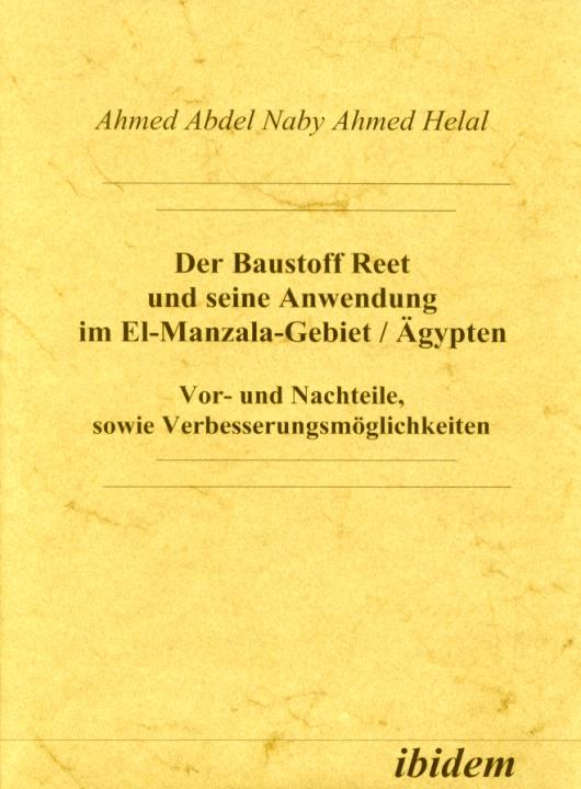 Ahmed A Helal: Der Baustoff Reet und seine Anwendung im El-Manzala-Gebiet /Ägypten 