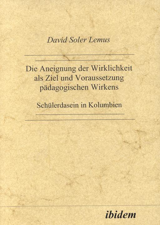 David Soler Lemus: Die Aneignung der Wirklichkeit als Ziel und Voraussetzung pädagogischen Wirkens 