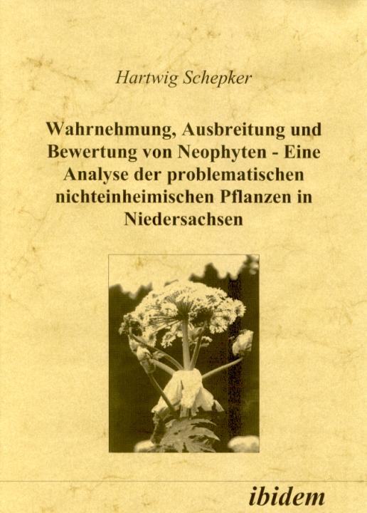 Hartwig Schepker: Wahrnehmung, Ausbreitung und Bewertung von Neophyten 
