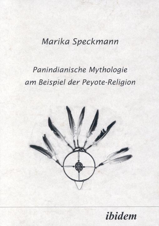 Marika Speckmann: Panindianische Mythologie am Beispiel der Peyote-Religion 