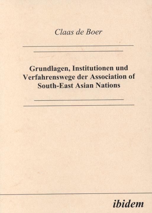 Claas de Boer: Grundlagen, Institutionen und Verfahrenswege der Association of South-East Asian Nations 