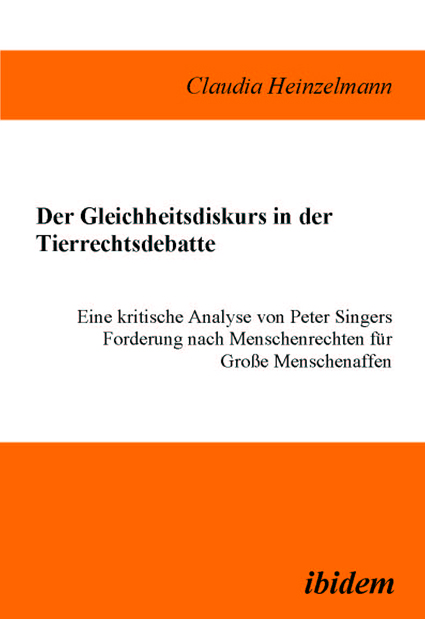 Claudia Heinzelmann: Der Gleichheitsdiskurs in der Tierrechtsdebatte 