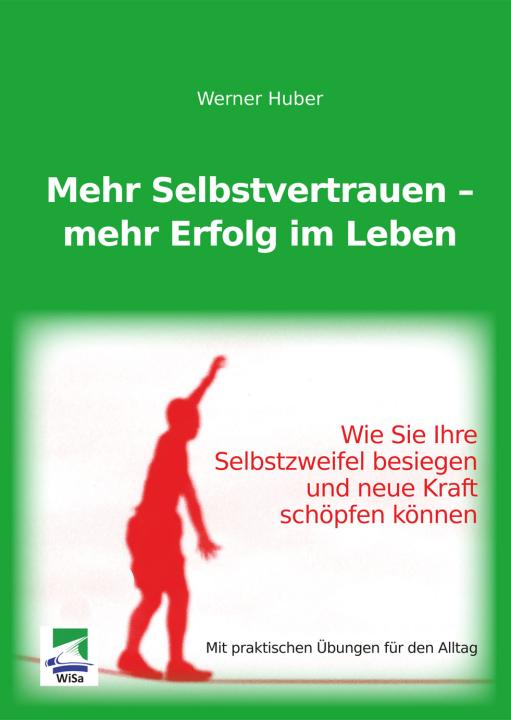 Werner Huber: Mehr Selbstvertrauen – mehr Erfolg im Leben 
